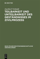 Joachim P Schmidt, Joachim P. Schmidt - Teilbarkeit und Unteilbarkeit des Geständnisses im Zivilprozeß