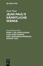 Jean Paul, Erns Förster, Ernst Förster - Jean Paul: Jean Paul's Sämmtliche Werke - Band 1: Die unsichtbare Loge oder Mumien. Eine Lebensbeschreibung. Erster Theil