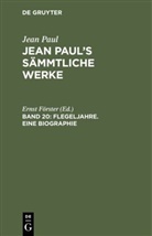 Jean Paul, Erns Förster, Ernst Förster - Jean Paul: Jean Paul's Sämmtliche Werke - Band 20: Flegeljahre. Eine Biographie