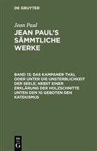Jean Paul - Jean Paul: Jean Paul's Sämmtliche Werke - Band 13: Das Kampaner Thal oder unter die Unsterblichkeit der Seele; nebst einer Erklärung der Holzschnitte unten den 10 Geboten den Katekismus