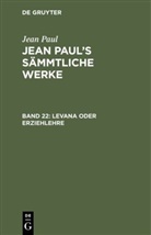 Jean Paul - Jean Paul: Jean Paul's Sämmtliche Werke - Band 22: Levana oder Erziehlehre