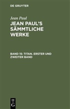 Jean Paul - Jean Paul: Jean Paul's Sämmtliche Werke - Band 15: Titan. Erster und zweiter Band