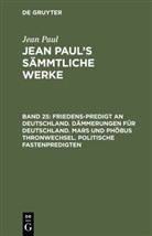 Jean Paul - Jean Paul: Jean Paul's Sämmtliche Werke - Band 25: Friedens-Predigt an Deutschland. Dämmerungen für Deutschland. Mars und Phöbus Thronwechsel. Politische Fastenpredigten