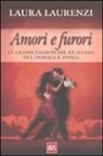 Laura Laurenzi - Amori e furori. Le grandi passioni del XX secolo tra cronaca e storia