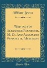 William Brown - Writings of Alexander Pennecuik, M. D., and Alexander Pennecuik, Merchant (Classic Reprint)