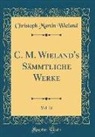 Christoph Martin Wieland - C. M. Wieland's Sämmtliche Werke, Vol. 21 (Classic Reprint)
