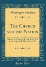 Washington Gladden - The Church and the Nation: A Sermon Preached at the Seventy-Ninth Annual Meeting of the Congregational Home Missionary Society in Springfield, Ma