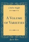 Charles Knight - A Volume of Varieties (Classic Reprint)