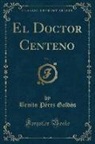 Benito Pérez Galdós - El Doctor Centeno, Vol. 1 (Classic Reprint)