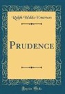 Ralph Waldo Emerson - Prudence (Classic Reprint)