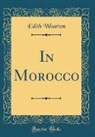 Edith Wharton - In Morocco (Classic Reprint)