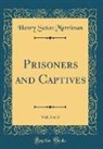 Henry Seton Merriman - Prisoners and Captives, Vol. 3 of 3 (Classic Reprint)