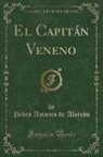 Pedro Antonio De Alarcon, Pedro Antonio De Alarcón - El Capitán Veneno (Classic Reprint)