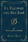 Benito Pérez Galdós - El Equipaje del Rey José (Classic Reprint)