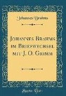 Johannes Brahms - Johannes Brahms im Briefwechsel mit J. O. Grimm (Classic Reprint)