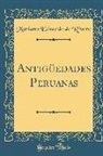 Mariano Eduardo De Rivero - Antigüedades Peruanas (Classic Reprint)