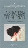 Alessandra Quattrocchi - La strategia del silenzio. Le ultime eroine di Jane Austen