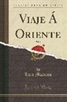 Luis Malanco - Viaje Á Oriente, Vol. 1 (Classic Reprint)
