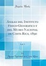 Museo Nacional de Costa Rica - Anales del Instituto Fisico-Geografico y del Museo Nacional de Costa Rica, 1890, Vol. 3 (Classic Reprint)