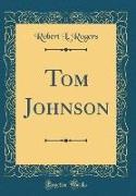 Robert L. Rogers - Tom Johnson (Classic Reprint)