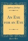 Anthony Trollope - An Eye for an Eye (Classic Reprint)