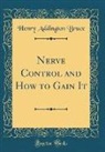Henry Addington Bruce - Nerve Control and How to Gain It (Classic Reprint)