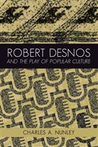 Charles A. Nunley - Robert Desnos and the Play of Popular Culture