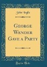 John Inglis - George Wender Gave a Party (Classic Reprint)
