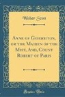 Walter Scott - Anne of Geierstein, or the Maiden of the Mist, And, Count Robert of Paris (Classic Reprint)