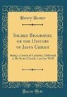Henry Hunter - Sacred Biography, or the History of Jesus Christ