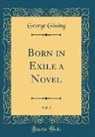George Gissing - Born in Exile a Novel, Vol. 3 (Classic Reprint)