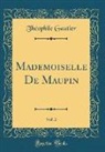 Theophile Gautier, Théophile Gautier - Mademoiselle De Maupin, Vol. 2 (Classic Reprint)