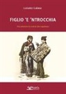 Luciano Galassi - Figlio 'e 'ntrocchia. Una selezione di modi di dire napoletani