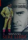 Néstor García García - Iván Fandiño : mañana seré libre