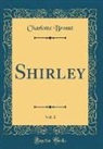 Charlotte Brontë - Shirley, Vol. 1 (Classic Reprint)