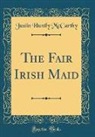 Justin Huntly Mccarthy - The Fair Irish Maid (Classic Reprint)