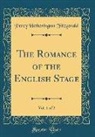 Percy Hetherington Fitzgerald - The Romance of the English Stage, Vol. 1 of 2 (Classic Reprint)