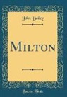 John Bailey - Milton (Classic Reprint)