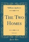 William Mathews - The Two Homes, Vol. 2 of 3 (Classic Reprint)