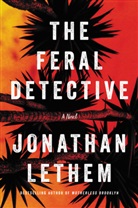Jonathan Lethem - The Feral Detective