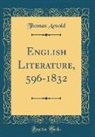 Thomas Arnold - English Literature, 596-1832 (Classic Reprint)
