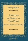 Henry Walker - A Volume of Smoke, in Two Puffs