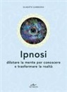 Gilberto Gamberini - Ipnosi. Dilatare la mente per conoscere e trasformare la realtà