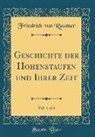 Friedrich Von Raumer - Geschichte der Hohenstaufen und Ihrer Zeit, Vol. 1 of 6 (Classic Reprint)