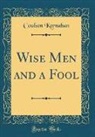 Coulson Kernahan - Wise Men and a Fool (Classic Reprint)