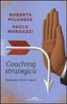 Roberta Milanese, Paolo Mordazzi - Coaching strategico. Trasformare i limiti in risorse