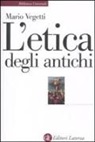 Mario Vegetti - L'etica degli antichi