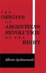 Alberto Spektorowski, Alberto Spektorowski - Origins of Argentina's Revolution of the Right