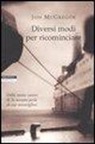 Jon McGregor - Diversi modi per ricominciare