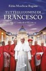 Fabio Marchese Ragona - Tutti gli uomini di Francesco. I nuovi cardinali si raccontano